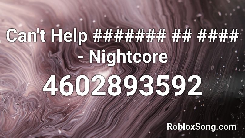 Can't Help ####### ## #### - Nightcore Roblox ID