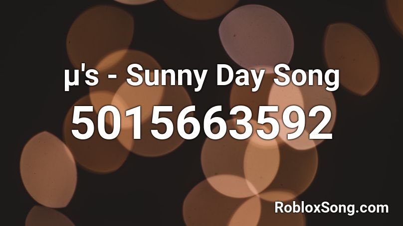 µ's - Sunny Day Song Roblox ID