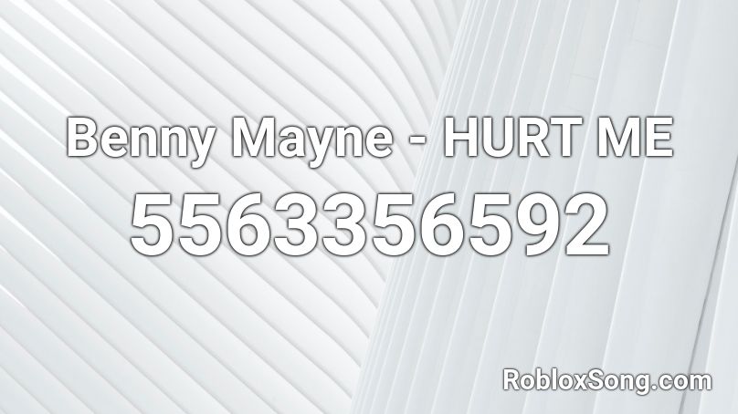 Benny Mayne - HURT ME Roblox ID