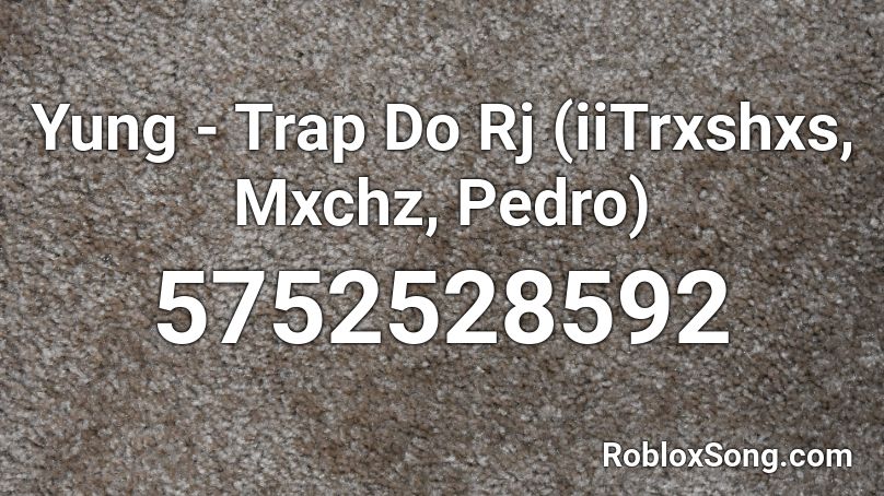 Young - Trap Do Rj (trxsh, Mxchz) Roblox ID