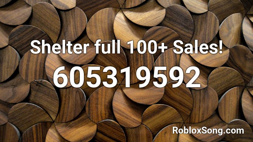 Shelter full 100+ Sales! Roblox ID