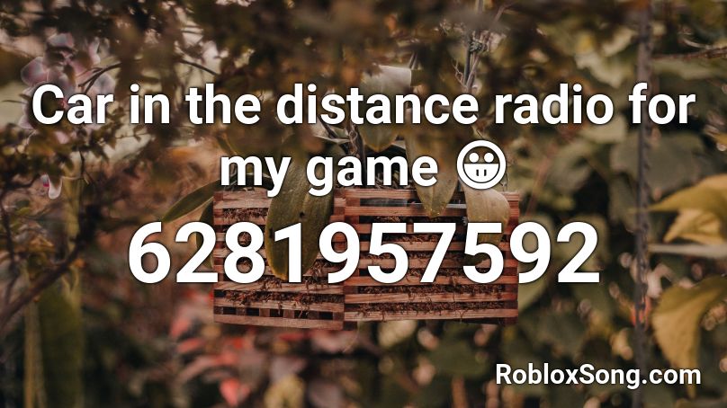 Car in the distance radio for my game 😀  Roblox ID