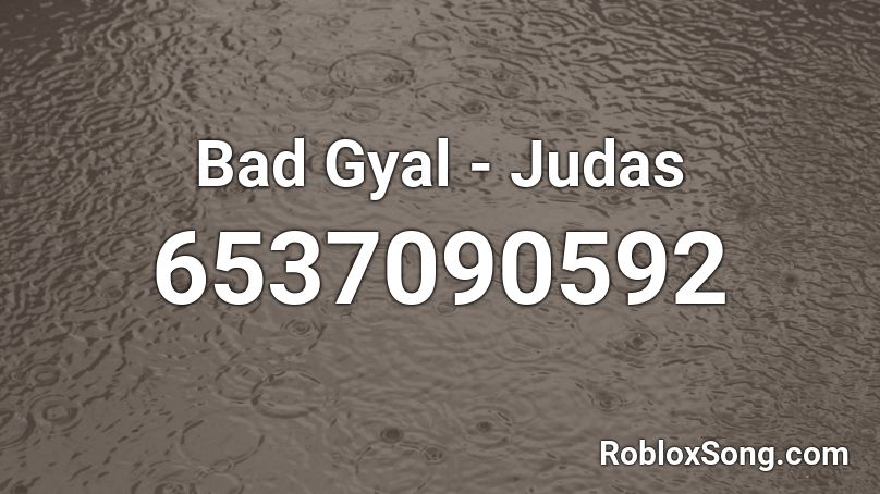 Bad Gyal - Judas Roblox ID