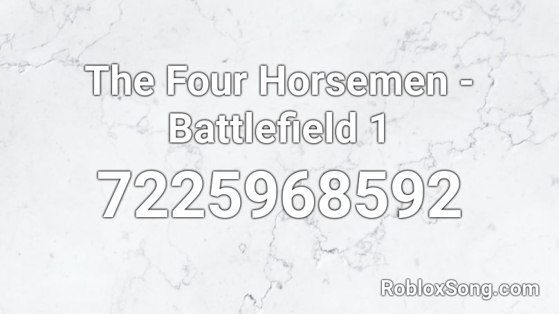 The Four Horsemen - Battlefield 1 Roblox ID
