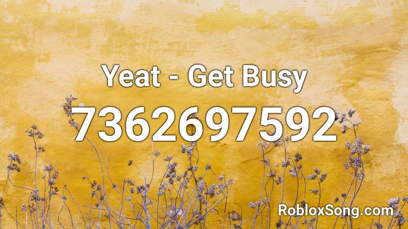 Yeat - Get Busy Roblox ID