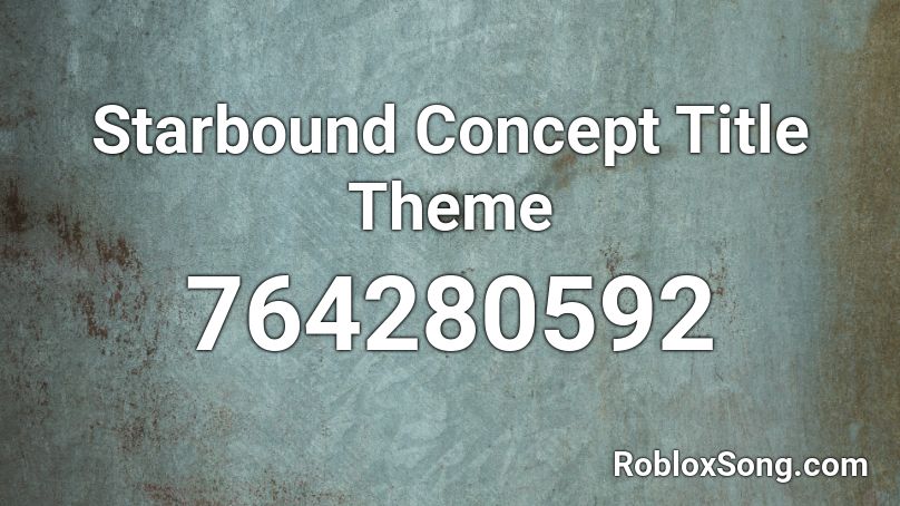 Starbound Concept Title Theme Roblox ID