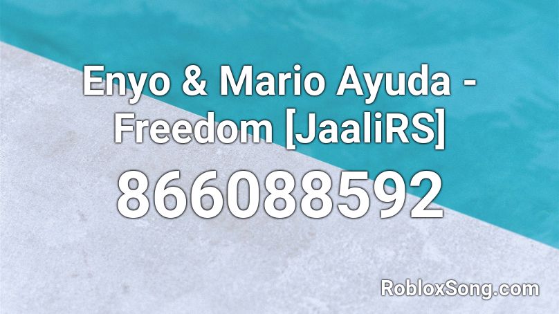 Enyo & Mario Ayuda - Freedom [JaaliRS] Roblox ID