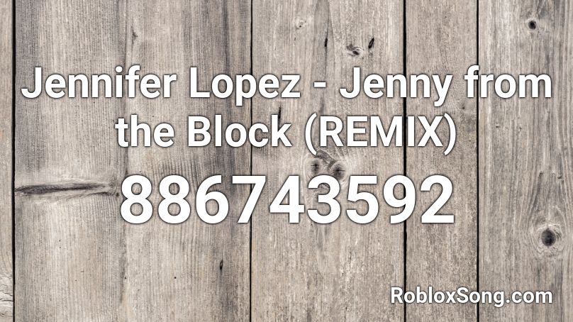 Jennifer Lopez - Jenny from the Block (REMIX) Roblox ID