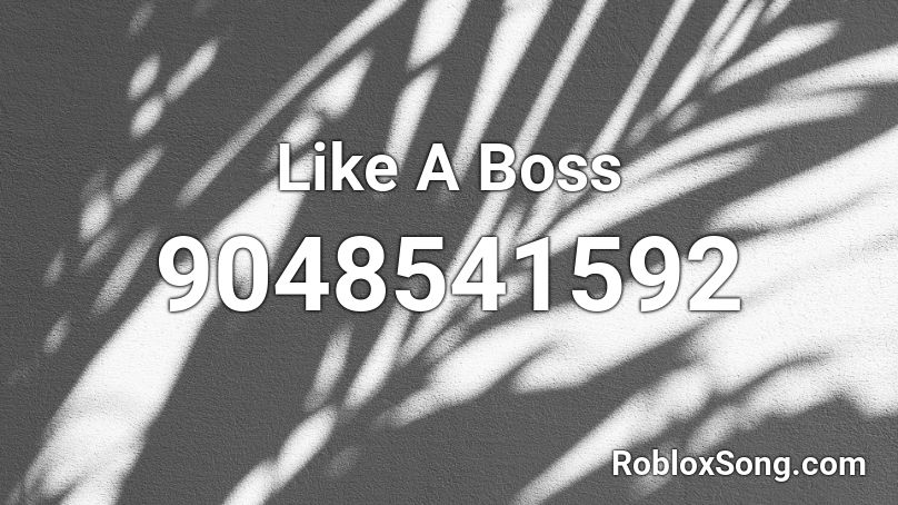 Like A Boss Roblox ID