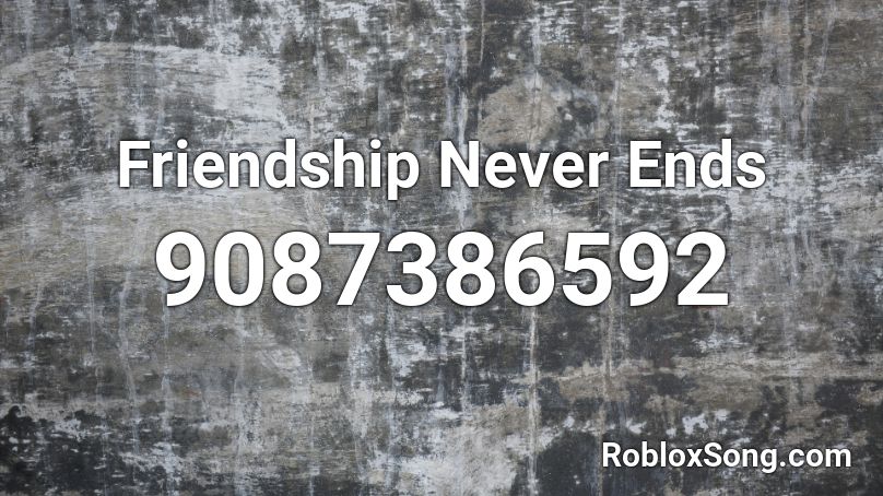 Friendship Never Ends Roblox ID