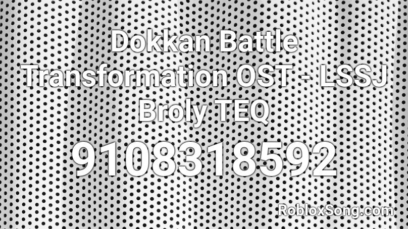 Dokkan Battle Transformation OST - LSSJ Broly TEQ Roblox ID