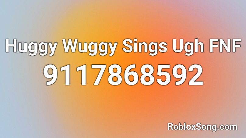Huggy Wuggy Sings Ugh FNF Roblox ID