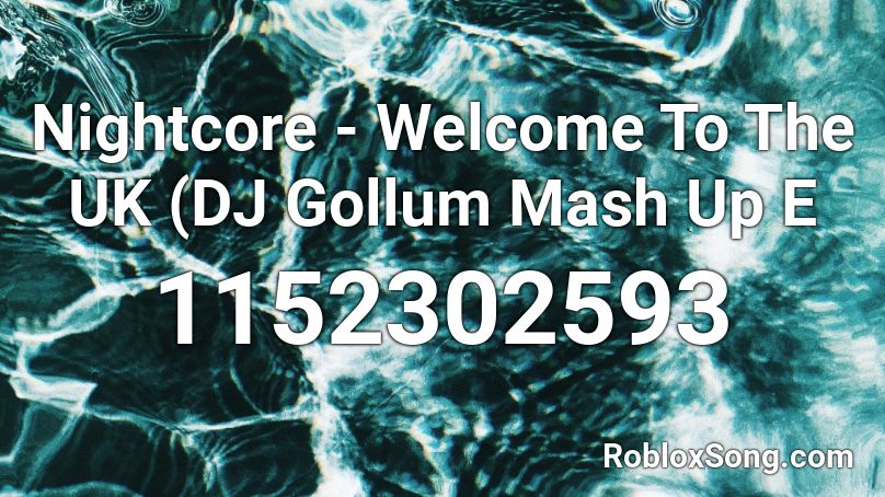 Nightcore - Welcome To The UK (DJ Gollum Mash Up E Roblox ID