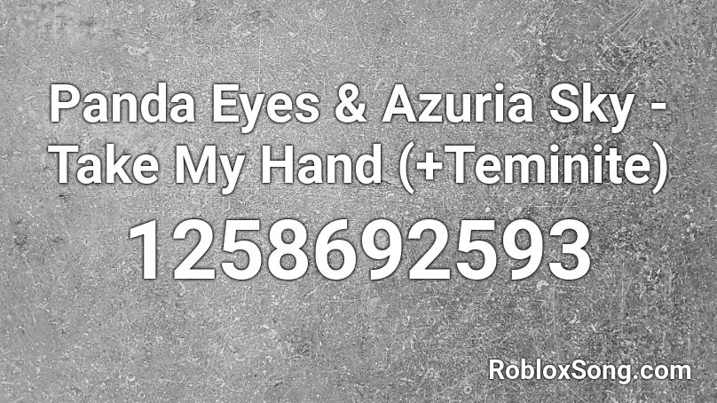 Panda Eyes & Azuria Sky - Take My Hand (+Teminite) Roblox ID