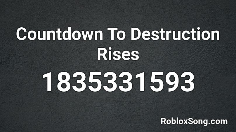 Countdown To Destruction Rises Roblox ID