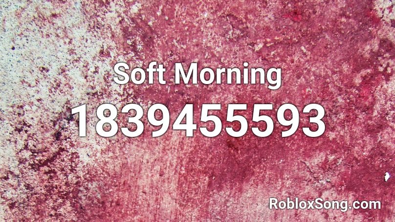 Soft Morning Roblox ID