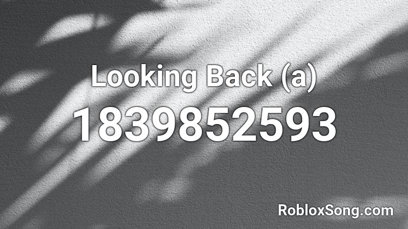 Looking Back (a) Roblox ID