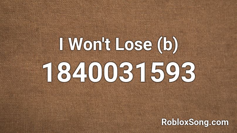I Won't Lose (b) Roblox ID