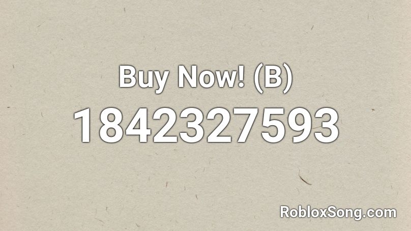 Buy Now! (B) Roblox ID