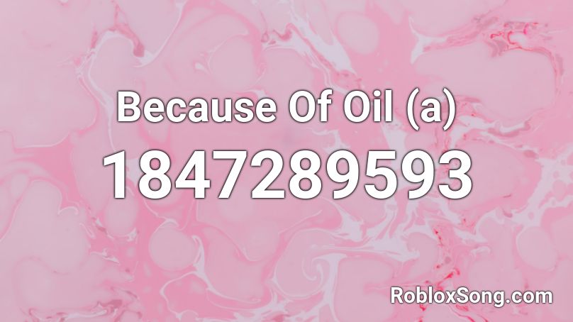 Because Of Oil (a) Roblox ID