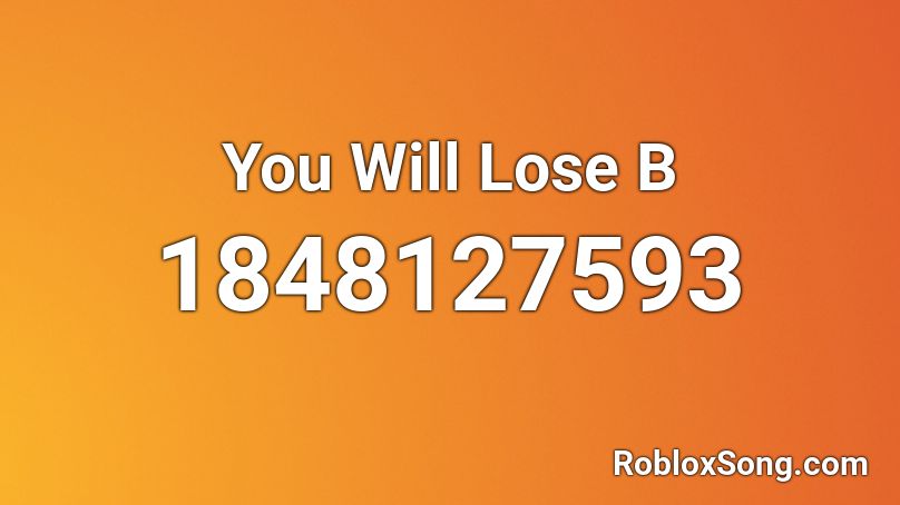 You Will Lose  B Roblox ID