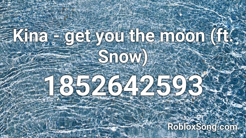Kina Get You The Moon Ft Snow Roblox Id Roblox Music Codes - kina roblox id codes