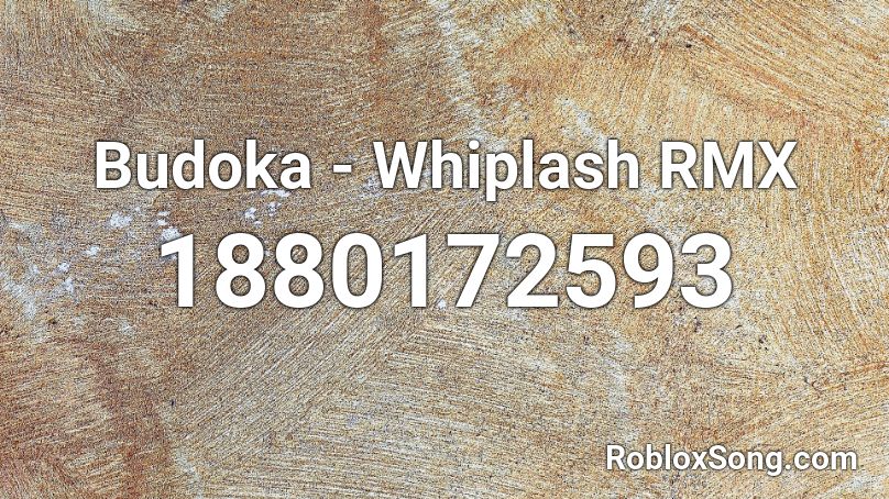 Budoka - Whiplash RMX Roblox ID