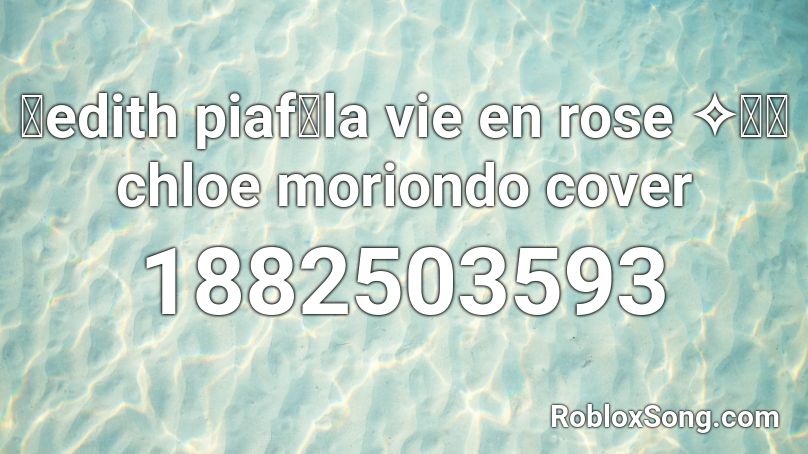 「edith piaf」la vie en rose ✧･ﾟchloe moriondo cover Roblox ID