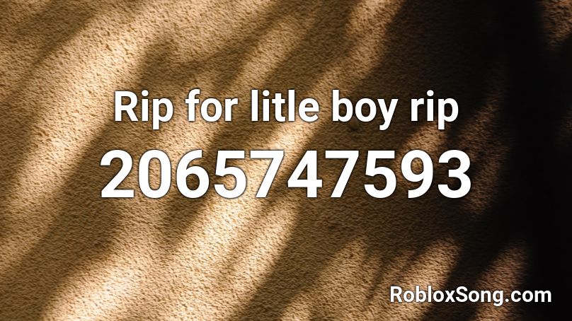 Rip for litle boy rip Roblox ID