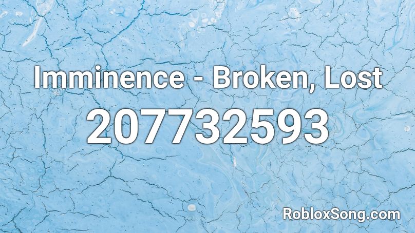 Imminence - Broken, Lost Roblox ID