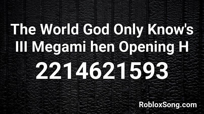 The World God Only Know's III Megami hen Opening H Roblox ID