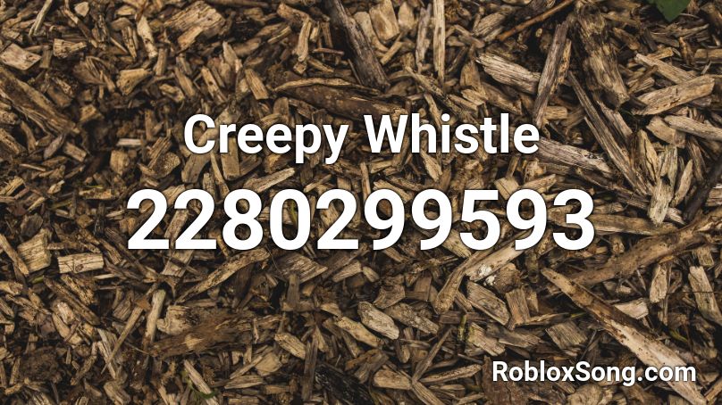 Creepy Whistle Roblox ID