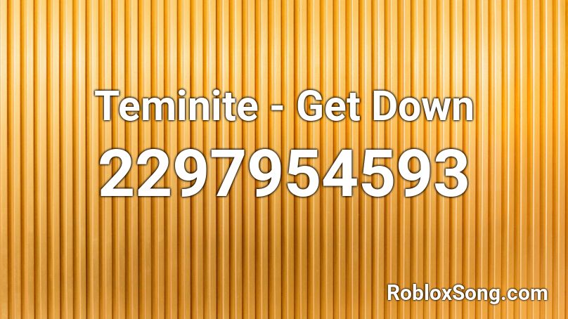 Teminite - Get Down Roblox ID