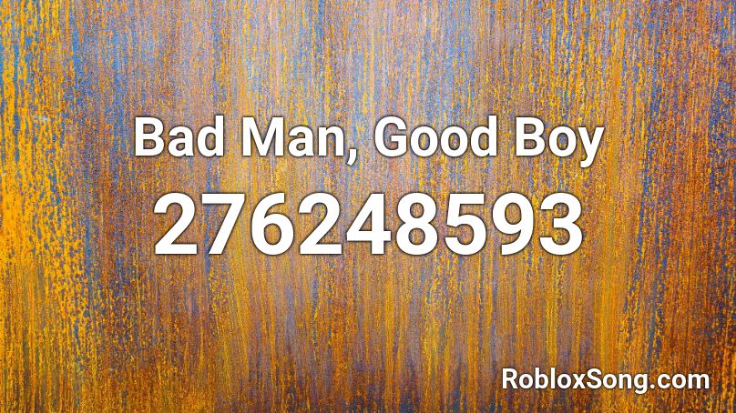 Bad Man, Good Boy Roblox ID