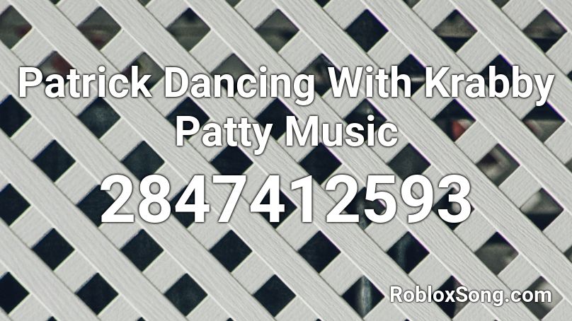 Patrick Dancing With Krabby Patty Music Roblox ID