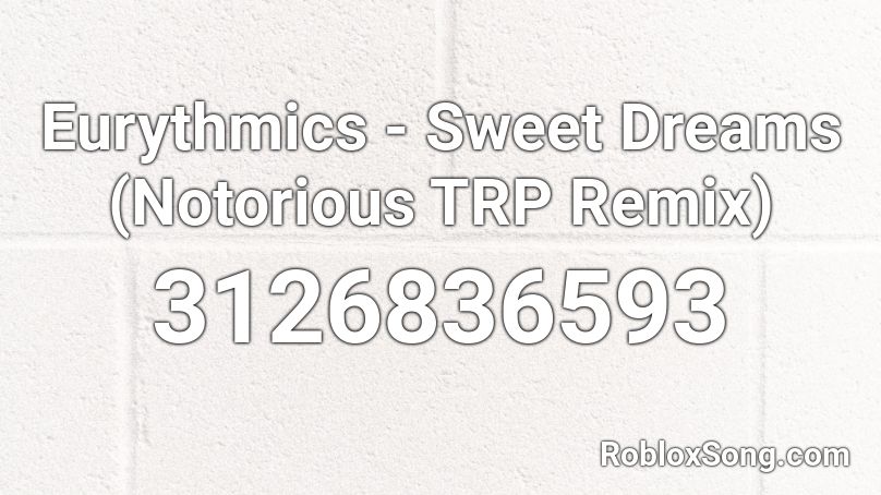 Eurythmics - Sweet Dreams (Notorious TRP Remix) Roblox ID
