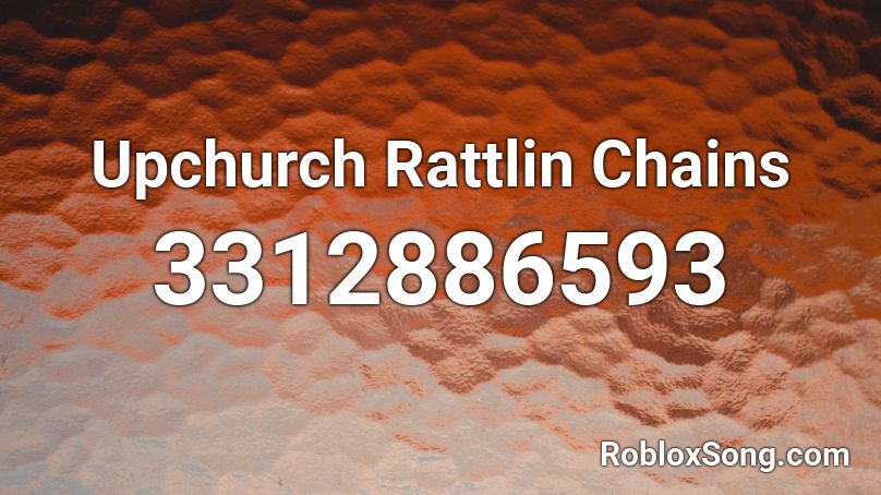 Upchurch Rattlin Chains Roblox ID