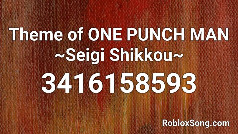 Theme of ONE PUNCH MAN ~Seigi Shikkou~  Roblox ID