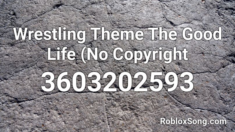 Wrestling Theme The Good Life (No Copyright Roblox ID