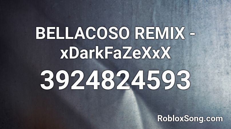BELLACOSO REMIX - xDarkFaZeXxX Roblox ID