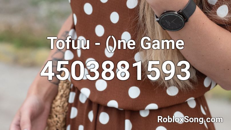 Tofuu - ()ne Game Roblox ID