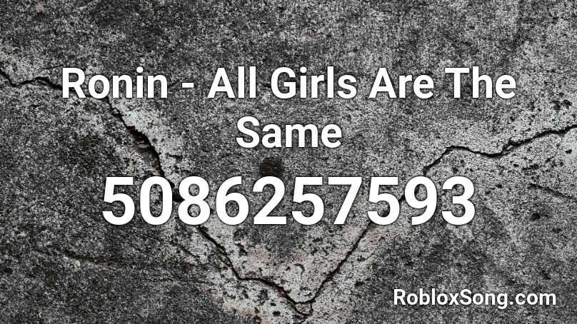 Ronin All Girls Are The Same Roblox Id Roblox Music Codes - blueberry faygo roblox id