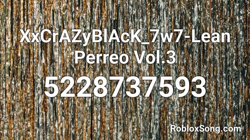 XxCrAZyBlAcK_7w7-Lean Perreo Vol.3 Roblox ID