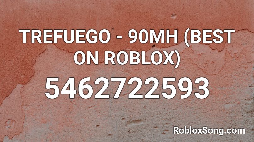 TREFUEGO - 90MH (BEST ON ROBLOX) Roblox ID