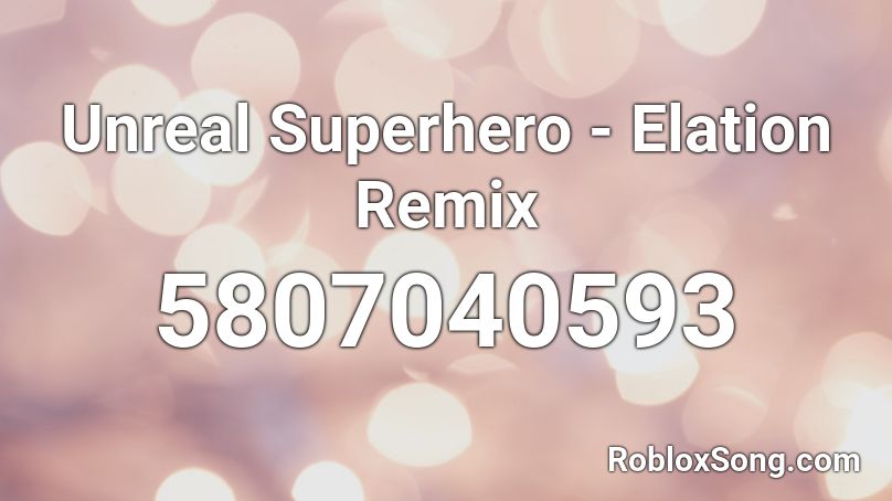 Unreal Superhero - Elation Remix Roblox ID