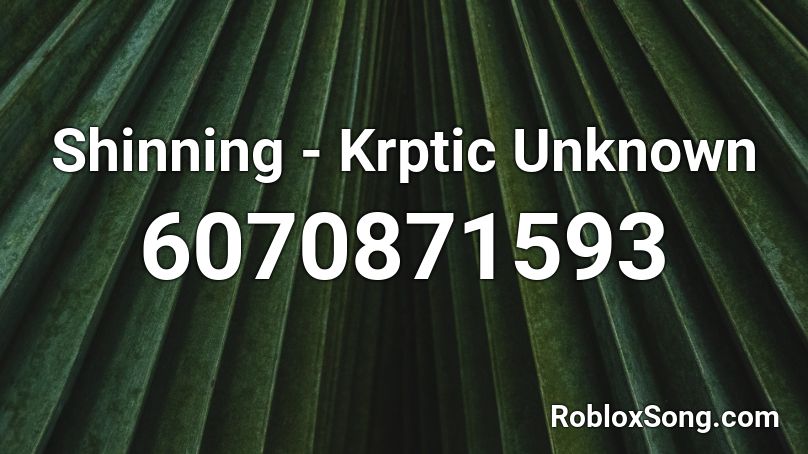 Shinning - Krptic Unknown Roblox ID