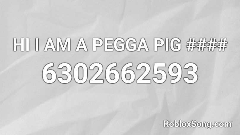 HI I AM A PEGGA PIG #### Roblox ID