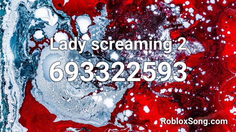 Lady screaming 2 Roblox ID