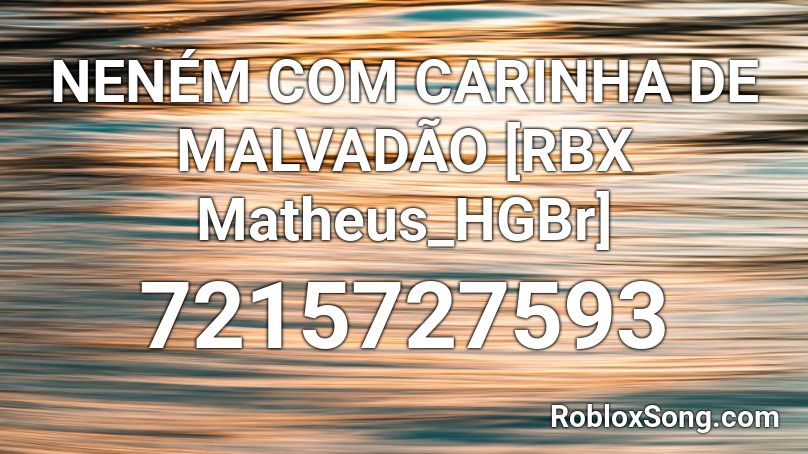 NENÉM COM CARINHA DE MALVADÃO [RBX Matheus_HGBr] Roblox ID