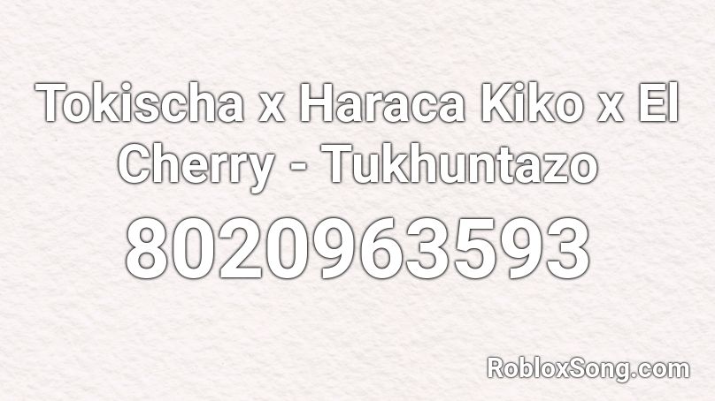 Tokischa x Haraca Kiko x El Cherry - Tukhuntazo Roblox ID